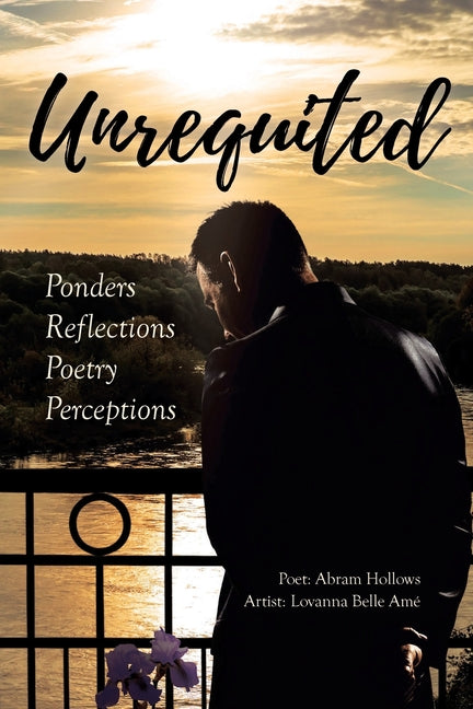 Unrequited: Ponders Reflections Poetry Perceptions