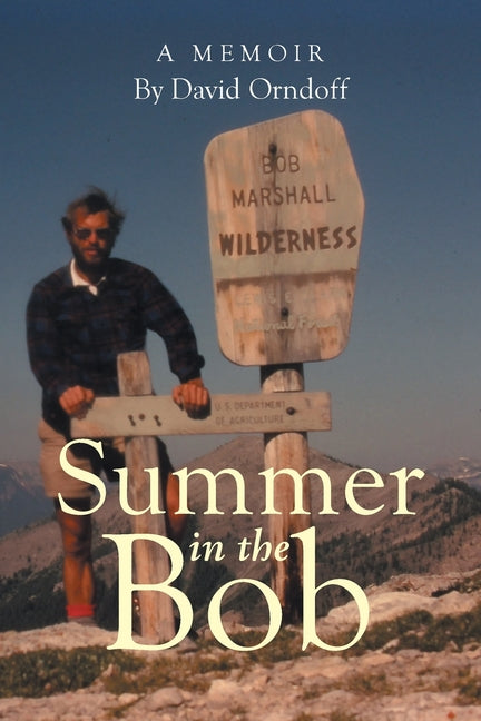 Summer in the Bob: A Memoir by Orndoff, David