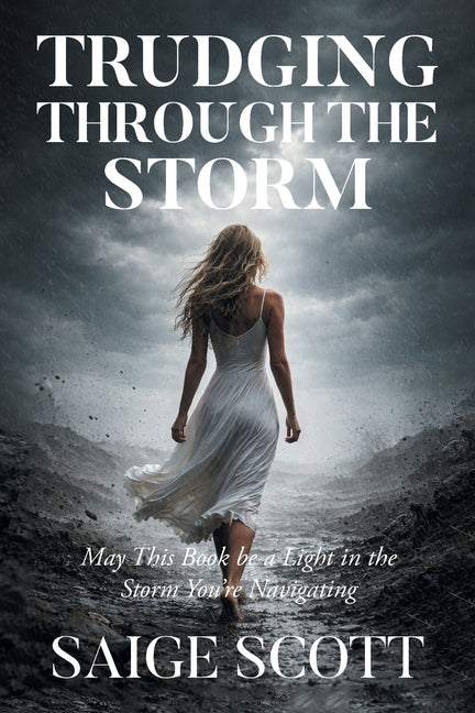 Trudging Through the Storm: May This Book Be a Light in the Storm You're Navigating by Scott, Saige