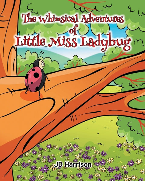 The Whimsical Adventures of Little Miss Ladybug by Harrison, Jd
