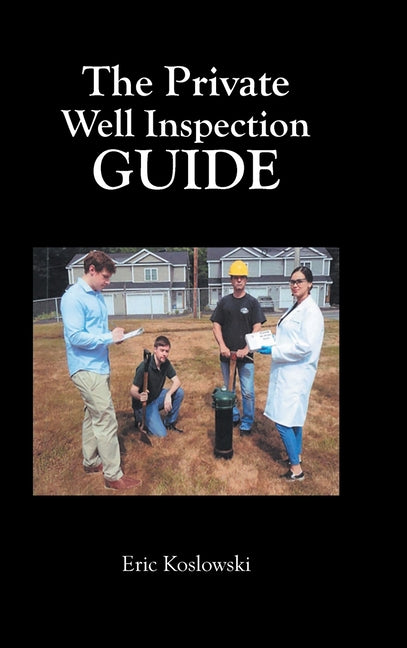 The Private Well Inspection Guide by Koslowski, Eric