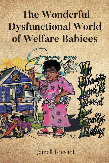 The Wonderful Dysfunctional World of Welfare Babiees by Tousant, Jamell