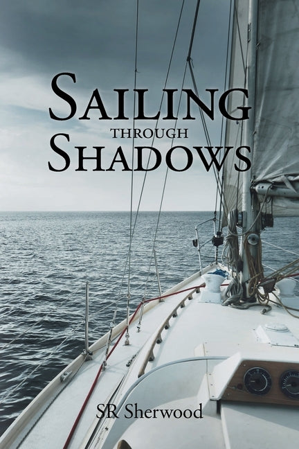 Sailing Through Shadows by Sherwood, SR