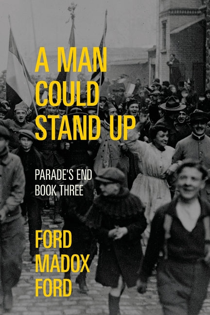 A Man Could Stand Up - Parade's End, Book Three (Warbler Classics Annotated Edition) by Ford, Ford Madox