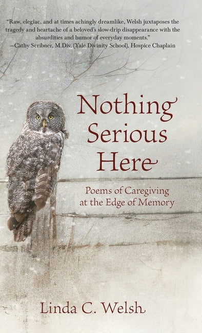 Nothing Serious Here: Poems of Caregiving at the Edge of Memory by Welsh, Linda C.