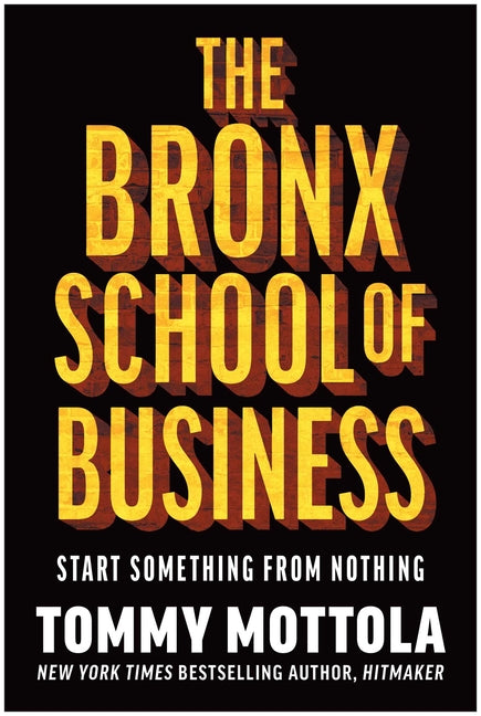 The Bronx School of Business: Start Something from Nothing by Mottola, Tommy