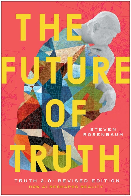 The Future of Truth (Revised Edition): How AI Reshapes Reality by Rosenbaum, Steven