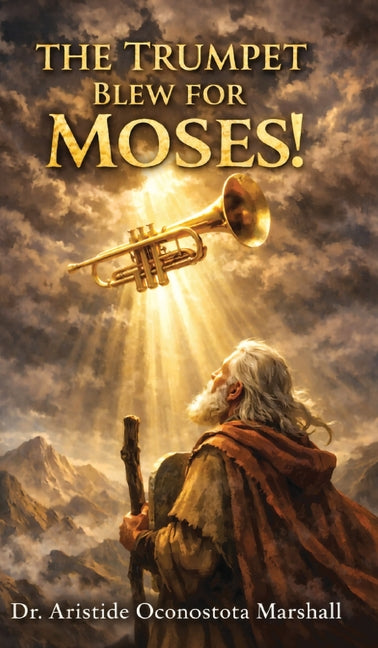 The Trumpet Blew for Moses: Trusting God Through Calling, Waiting, and Letting Go