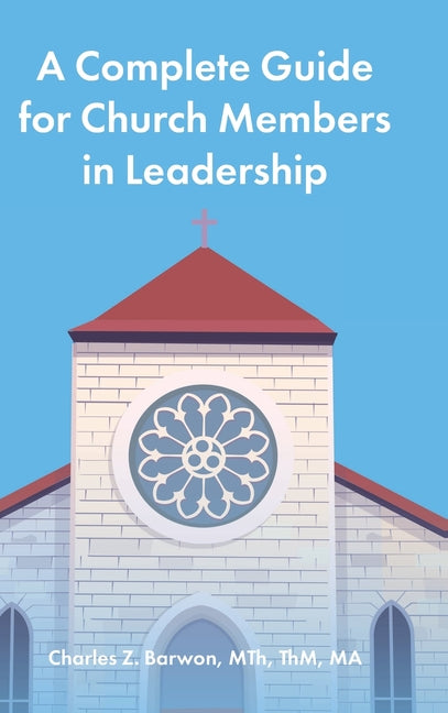 A Complete Guide for Church Members in Leadership