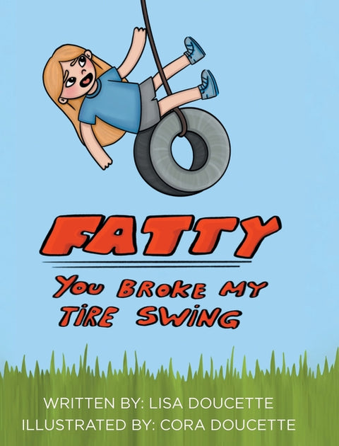 Fatty, You Broke My Tire Swing! by Doucette, Lisa