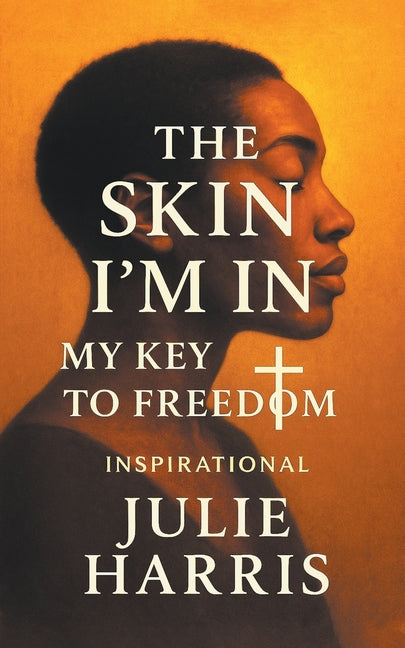 The Skin I'm In: My Key to Freedom INSPIRATIONAL by Harris, Julie