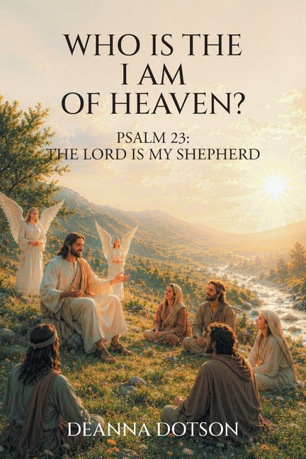 Who Is the I AM of Heaven?: Psalm 23: The Lord Is My Shepherd