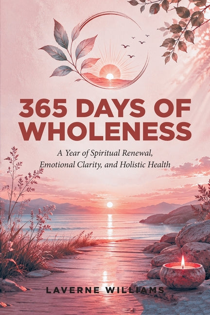 365 Days of Wholeness: A Year of Spiritual Renewal, Emotional Clarity, and Holistic Health by Williams, Laverne