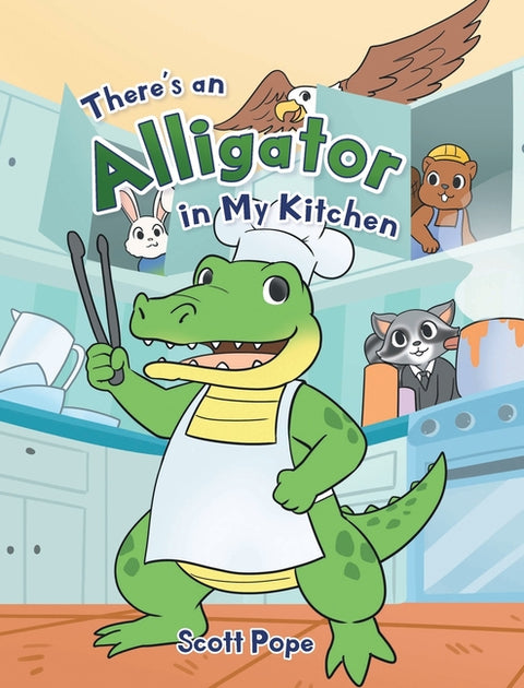 There's an Alligator in My Kitchen by Pope, Scott
