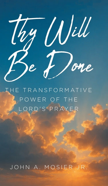 Thy Will Be Done: The Transformative Power of the Lord's Prayer