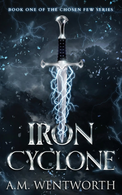 Iron Cyclone: Book One of The Chosen Few Series by Wentworth, A. M.