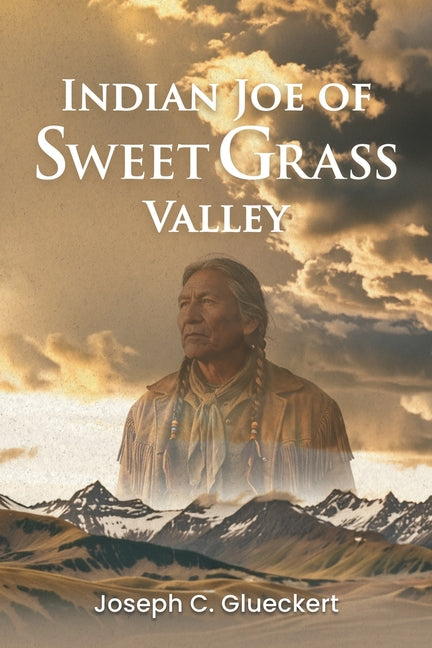 Indian Joe of Sweet Grass Valley
