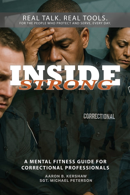 Inside Strong: A Mental Fitness Guide for Correctional Professionals by Kershaw, Aaron