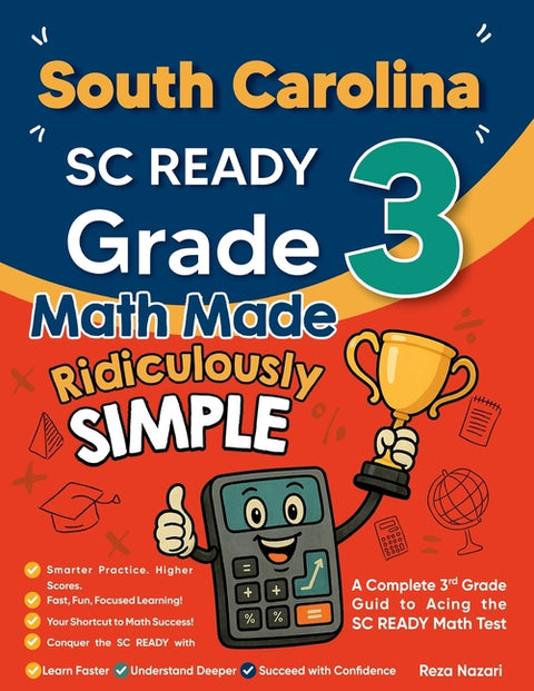 South Carolina SC READY Grade 3 Math Made Ridiculously Simple: A Comprehensive 3rd Grade Guide to Acing SC READY Math Test