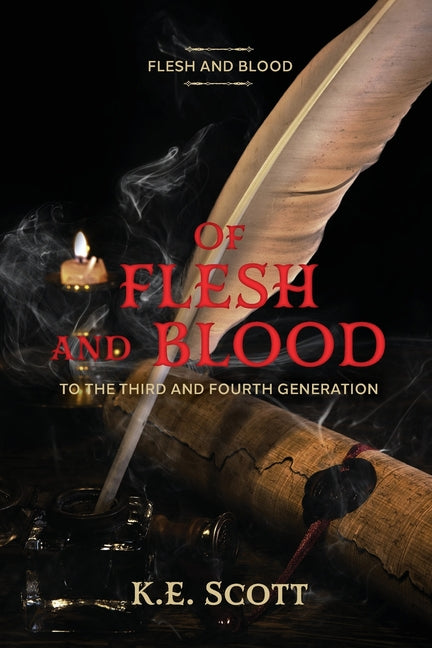 Of Flesh and Blood: To the Third and Fourth Generation by Scott, K. E.