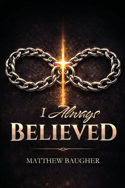 I Always Believed by Baugher, Matthew
