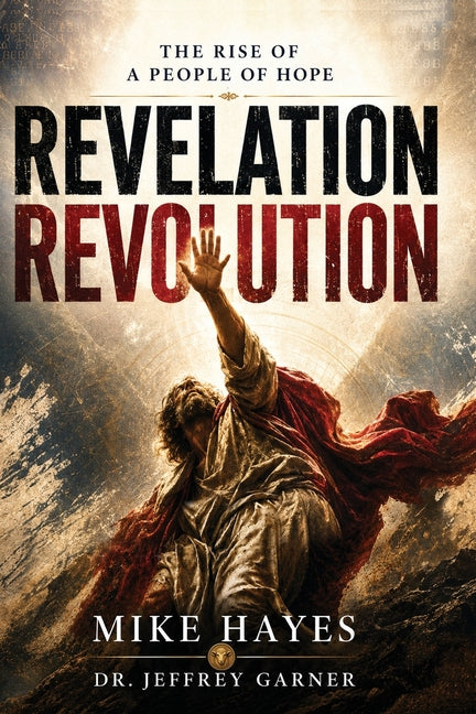 Revelation Revolution: The Rise of a People of Hope by Hayes, Mike