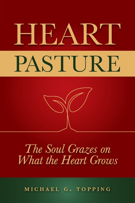 Heart Pasture: The Soul Grazes on What the Heart Grows