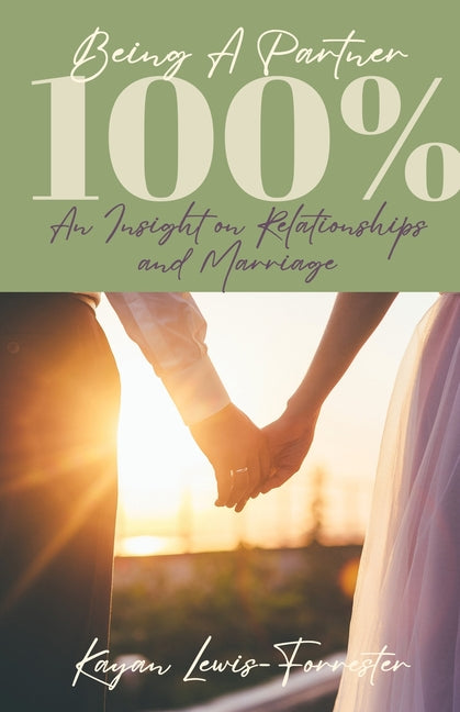 Being a Partner 100%: An Insight on Relationships and Marriage by Lewis-Forrester, Kayan