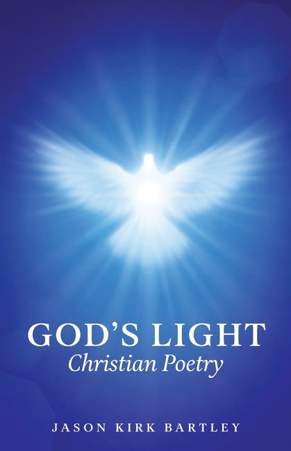 God's Light: Christian Poetry by Bartley, Jason Kirk