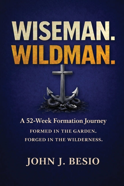 Wiseman. Wildman: A 52-Week Formation Journey by Besio, John J.