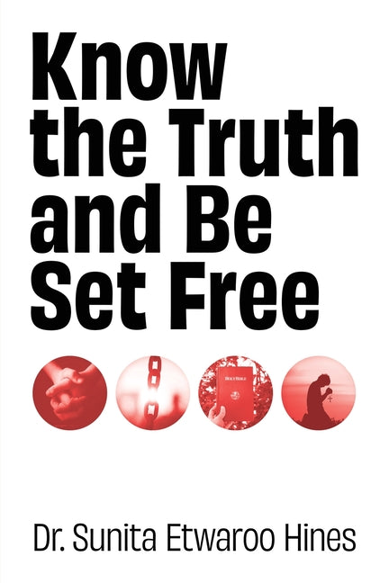 Know the Truth and Be Set Free by Hines, Sunita Etwaroo