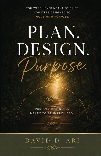 Plan Design Purpose: Purpose Was Never Meant to Be Improvised by Ari, David D.