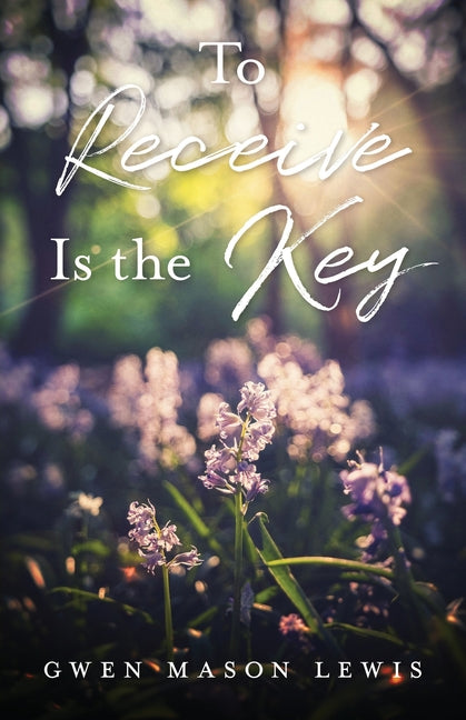 To Receive Is the Key by Lewis, Gwen Mason