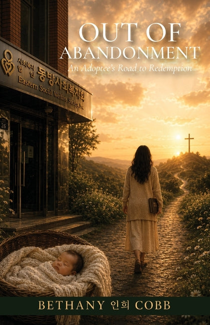 Out of Abandonment: An Adoptee's Road to Redemption by Cobb, Bethany