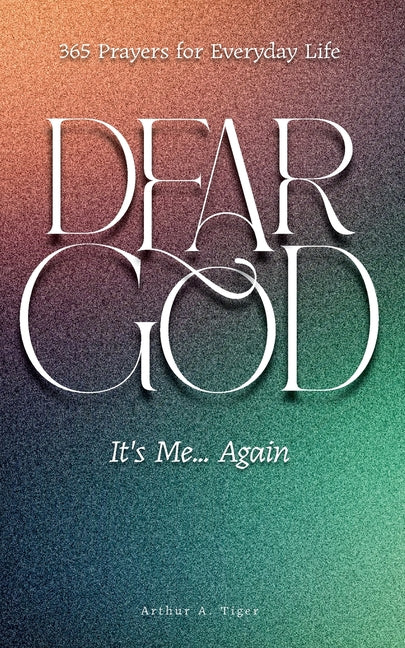 Dear God, It's Me... Again: 365 Prayers for Everyday Life
