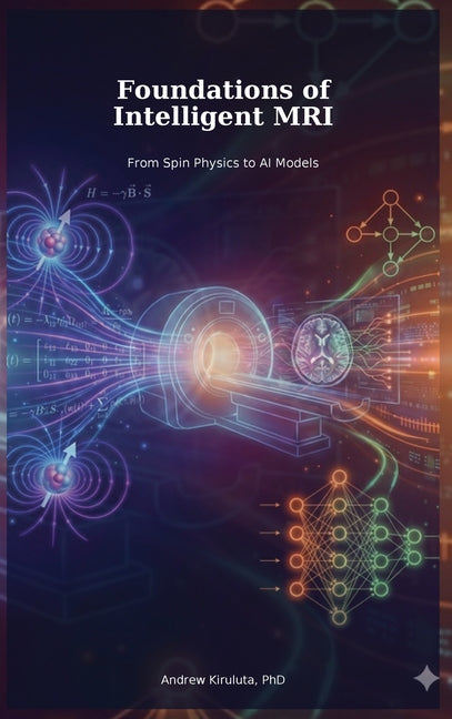Foundations of Intelligent MRI: From Spin Physics to AI Models