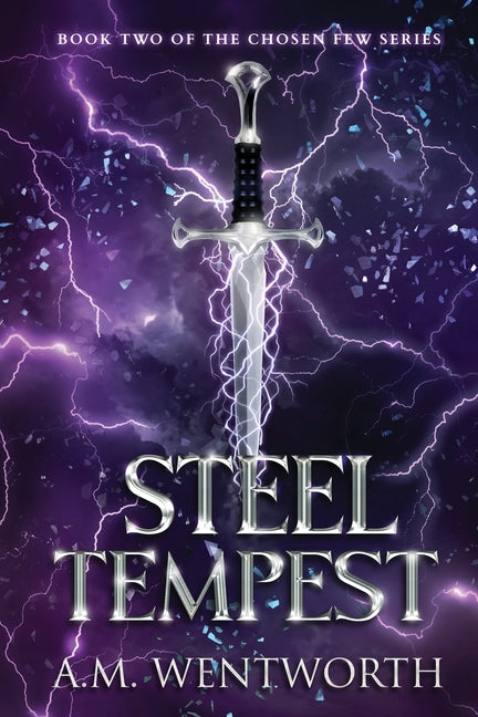 Steel Tempest: Book Two of The Chosen Few Series by Wentworth, A. M.