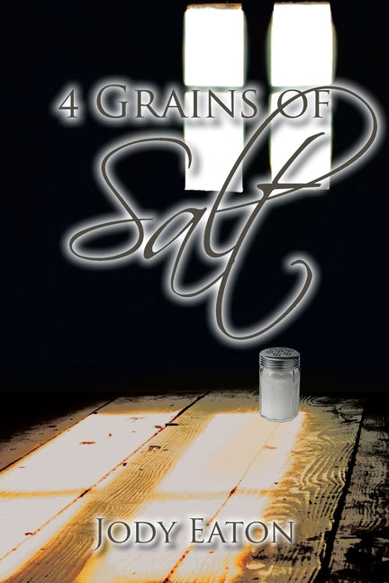 4 Grains of Salt: A personal journey through loss and a self-guided walk into hope by Eaton, Jody