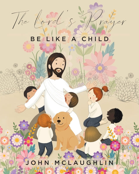 The Lord's Prayer: Be Like a Child by McLaughlin, John