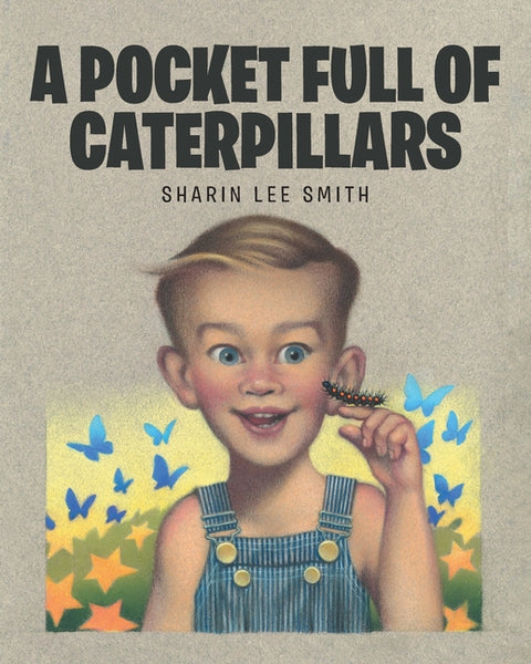 A Pocket Full of Caterpillars by Smith, Sharin Lee