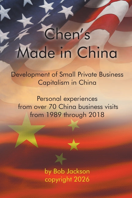 Chen's Made in China: The Development of Small Private Business Capitalism in China by Jackson, Bob