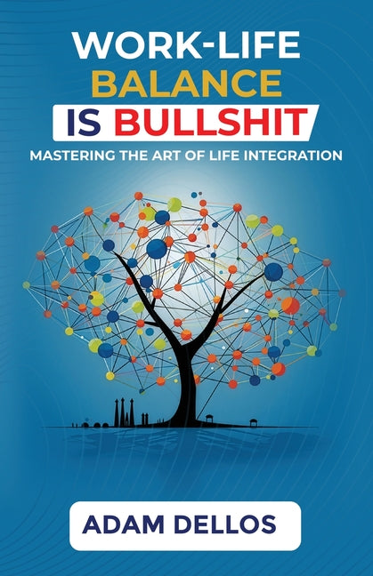 Work-Life Balance Is Bullshit by Dellos, Adam