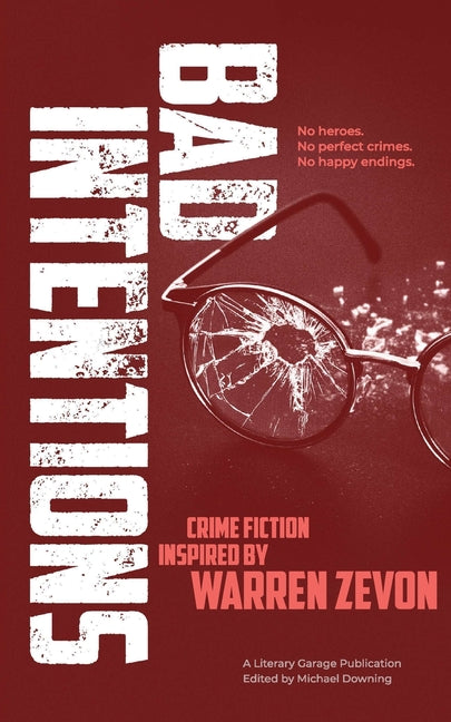 Bad Intentions: A Crime Fiction Anthology Based on the Music of Warren Zevon