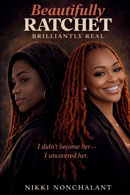 Beautifully Ratchet Brilliantly Real by Nonchalant, Nikki