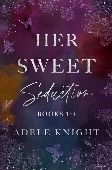 Her Sweet Seduction: Books 1 - 4 by Knight, Adele