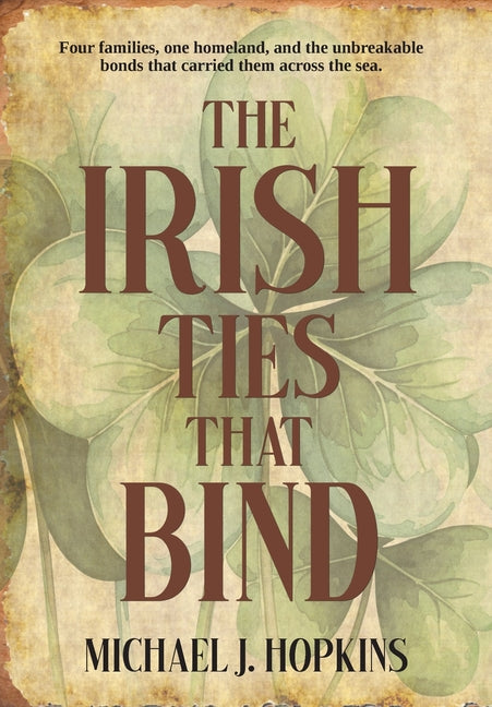 The Irish Ties That Bind by Hopkins, Michael J.