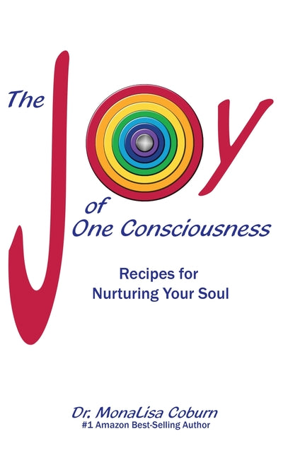 The Joy of One Consciousness: Recipes for Nurturing Your Soul by Coburn, Monalisa