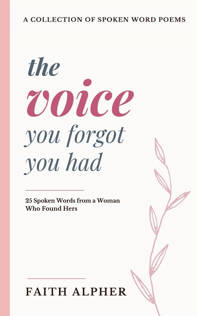 The Voice You Forgot You Had: 25 Spoken Words from a Woman who Found Hers by Alpher, Faith