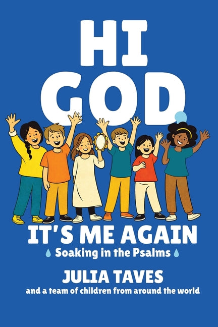 Hi God, It's Me Again: Soaking in the Psalms by Taves, Julia