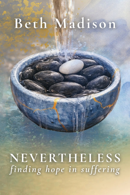 Nevertheless: Finding Hope in Suffering by Madison, Beth